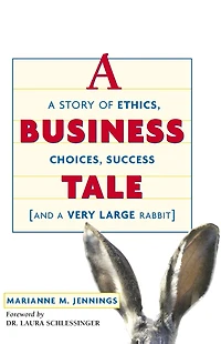 A Business Tale: A Story Of Ethics, Choices, Success -- And A Very Large Rabbit