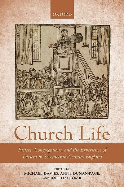 Church Life: Pastors, Congregations, and the Experience of Dissent Seventeenth-Century England