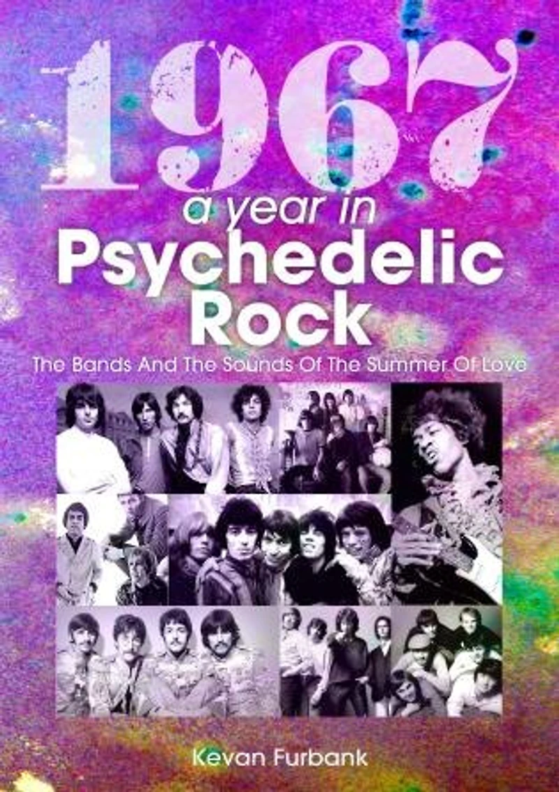 1967: A Year Psychedelic Rock: the Bands and Sounds of Summer Love