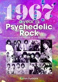 1967: A Year Psychedelic Rock: the Bands and Sounds of Summer Love