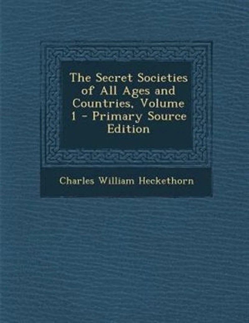 The Secret Societies of All Ages and Countries, Volume 1 - Primary Source Edition
