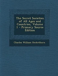 The Secret Societies of All Ages and Countries, Volume 1 - Primary Source Edition