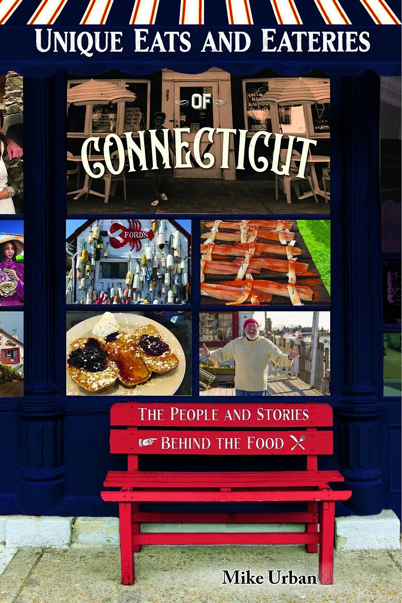Unique Eats and Eateries of Connecticut: the People Stories Behind Food