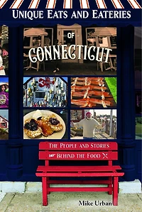 Unique Eats and Eateries of Connecticut: the People Stories Behind Food