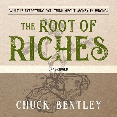 The Root of Riches Lib/E: What If Everything You Think about Money Is Wrong?