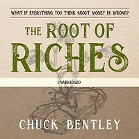 The Root of Riches Lib/E: What If Everything You Think about Money Is Wrong?