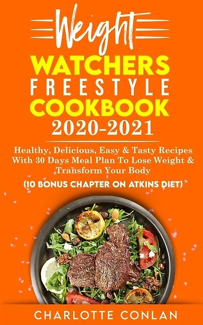 Weight Watchers Freestyle Cookbook 2020-2021: Healthy, Delicious, Easy And Tasty Recipes With 30 Days Meal Plan To Lose Weight And Transform Your