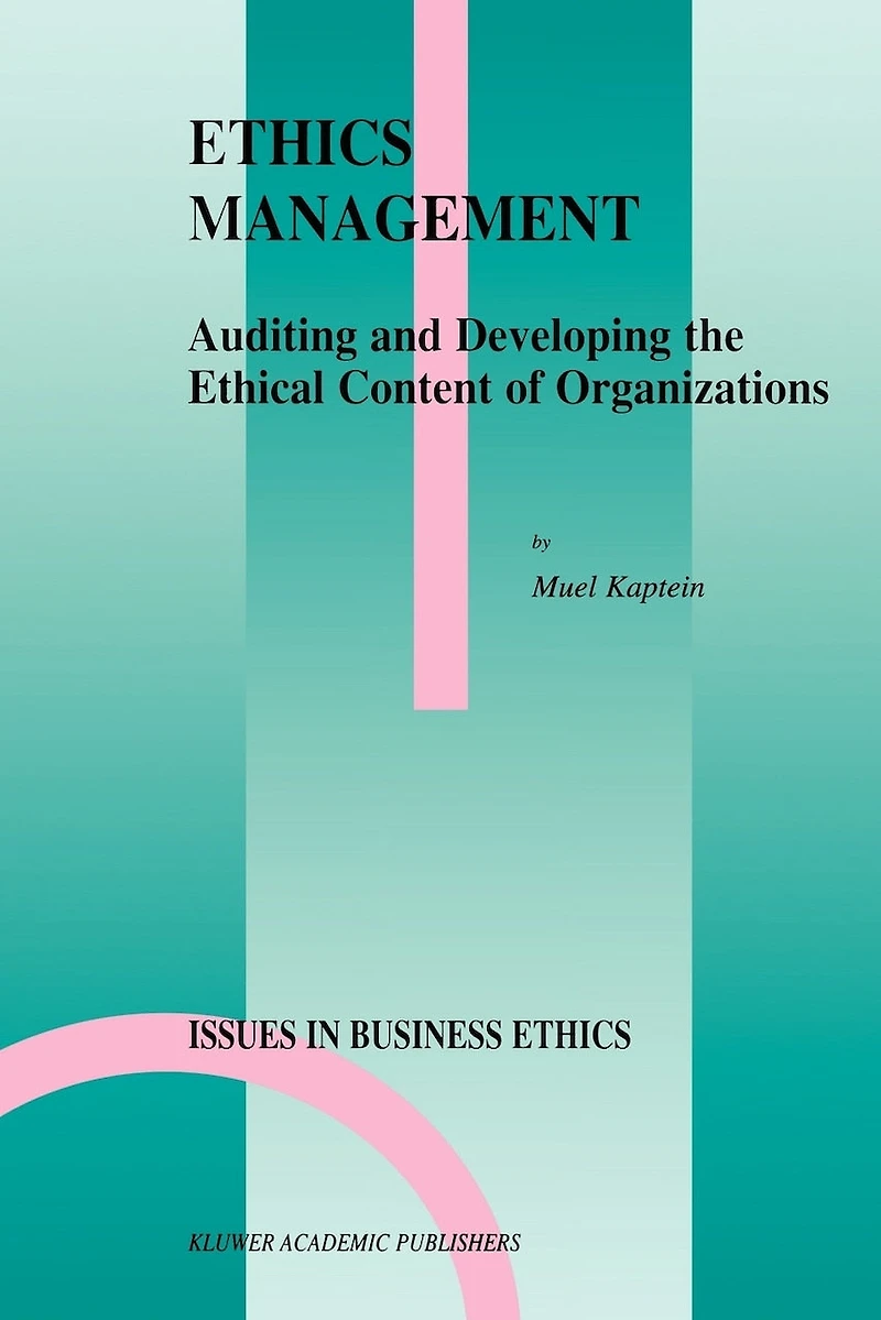Ethics Management: Auditing And Developing The Ethical Content Of Organizations