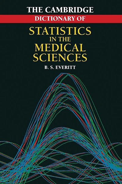 Cambridge Dictionary Of Statistics In The Medical Sciences