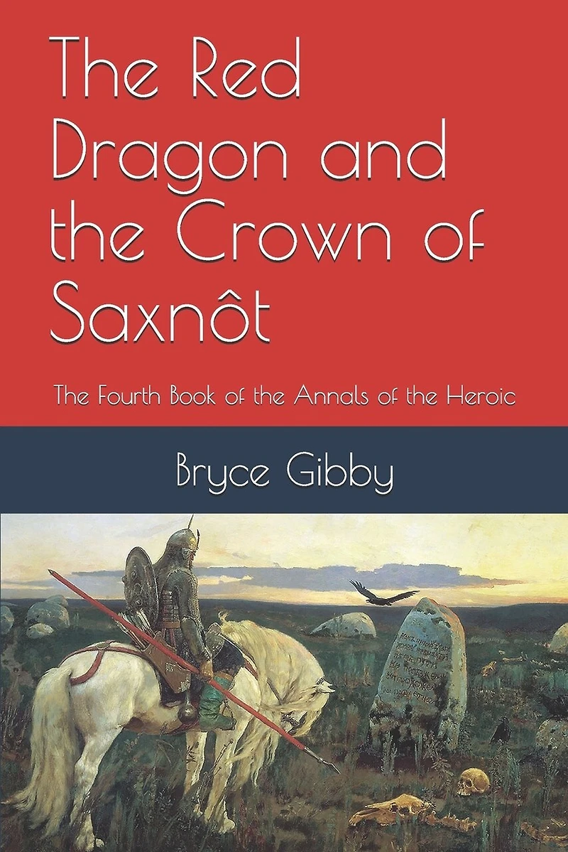 The Red Dragon and the Crown of Saxnôt: The Fourth Book of the Annals of the Heroic