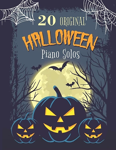 20 Original Halloween Piano Solos: Songbook featuring Scary Hits, Spooky Waltzes, Melancholic Pieces, The Haunted version of the National Anthem of the United States, and much more