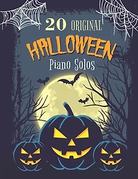 20 Original Halloween Piano Solos: Songbook featuring Scary Hits, Spooky Waltzes, Melancholic Pieces, The Haunted version of the National Anthem of the United States, and much more