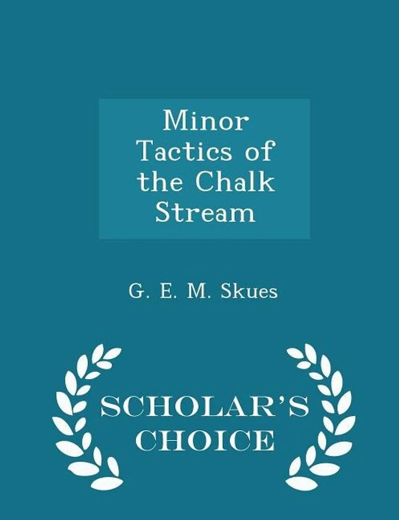 Minor Tactics of the Chalk Stream - Scholar's Choice Edition