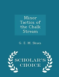 Minor Tactics of the Chalk Stream - Scholar's Choice Edition
