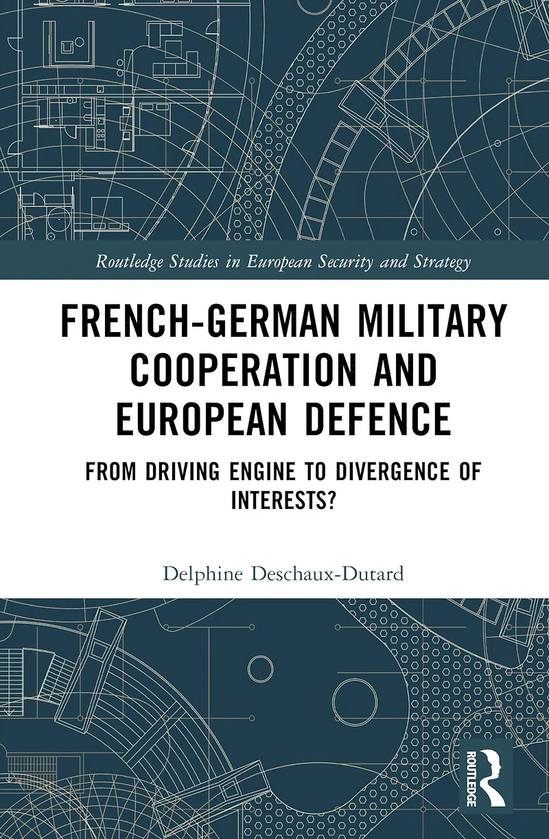 French-German Military Cooperation and European Defence: From Driving Engine to Divergence of Interests?