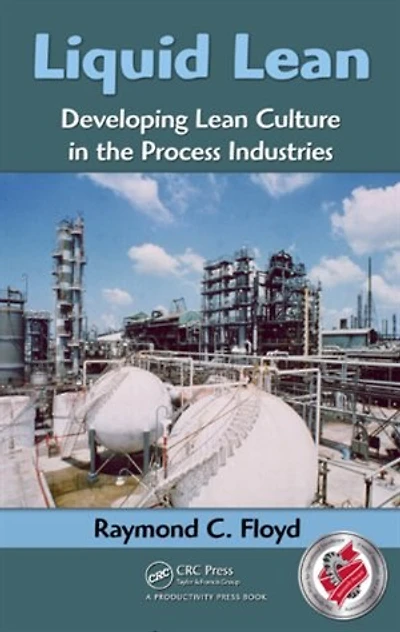 Liquid Lean: Developing Lean Culture the Process Industries