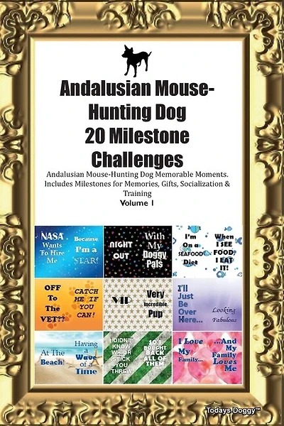 Andalusian Mouse-hunting Dog (ratonero Bodeguero Andaluz) 20 Milestone Challenges Andalusian Mouse-hunting Dog Memorable Moments.includes Milestones For Memories, Gifts, Socialization & Training Volume 1