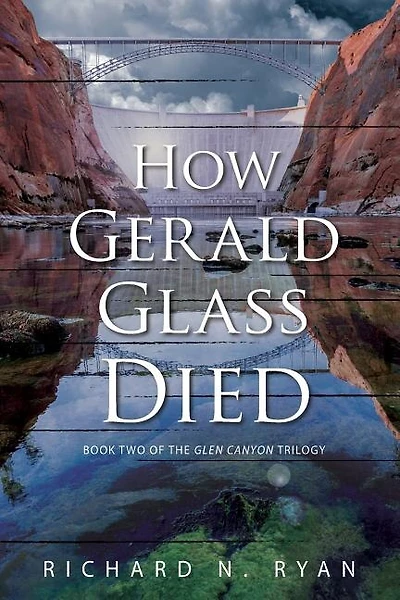 How Gerald Glass Died: Book Two of the Glen Canyon Trilogy