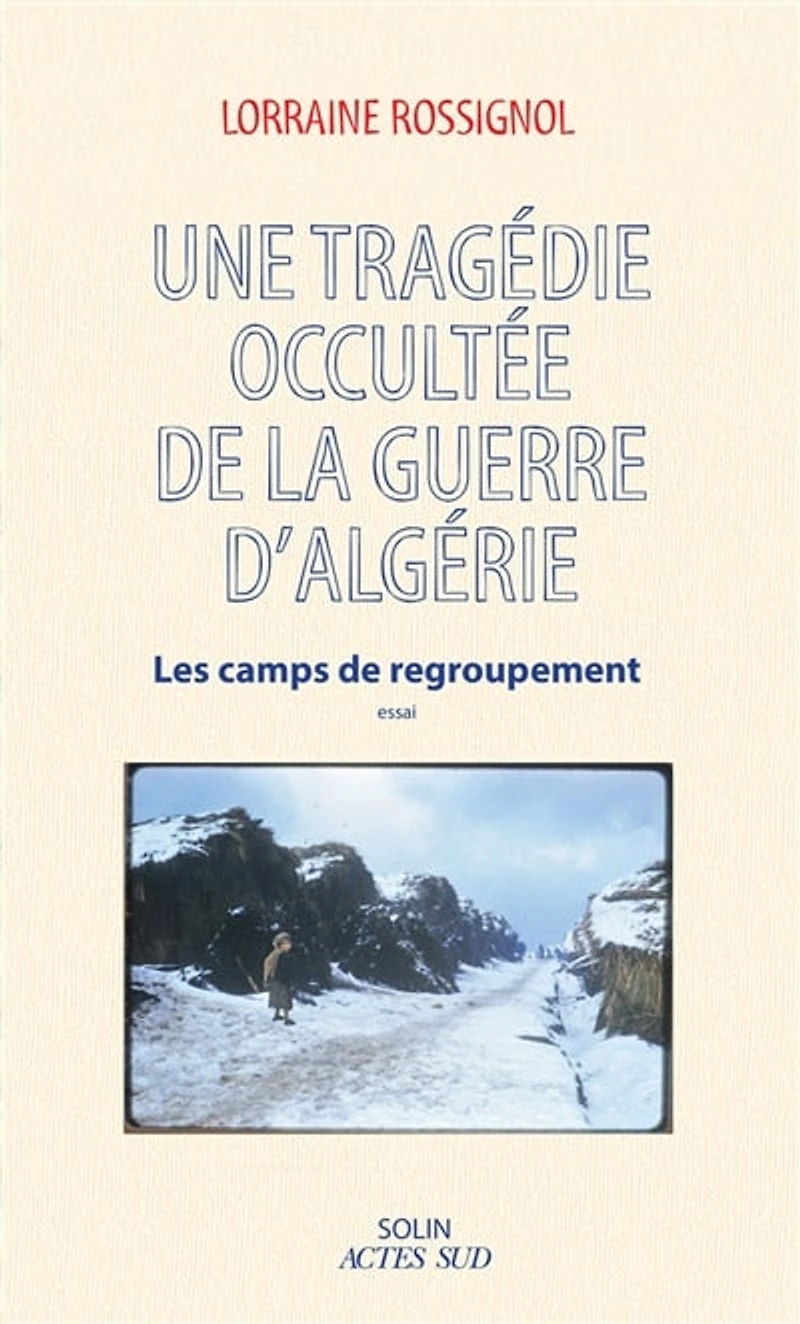 Une tragédie occultée de la guerre d'Algérie: les camps regroupement