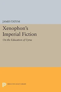 Xenophon's Imperial Fiction: On The Education of Cyrus