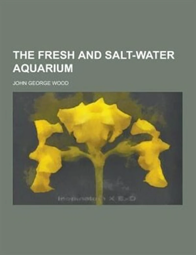 The Fresh And Salt-water Aquarium