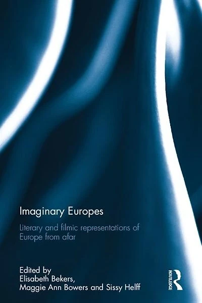 Imaginary Europes: Literary And Filmic Representations Of Europe From Afar