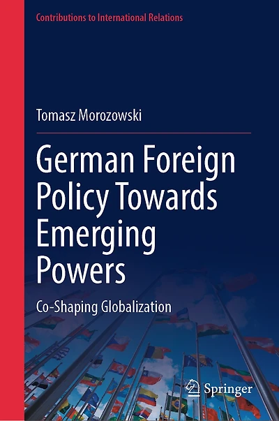 German Foreign Policy Towards Emerging Powers: Co-Shaping Globalization