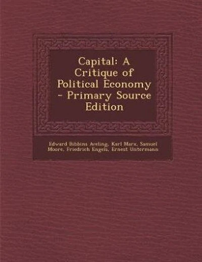 Capital: A Critique of Political Economy - Primary Source Edition