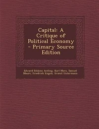 Capital: A Critique of Political Economy - Primary Source Edition