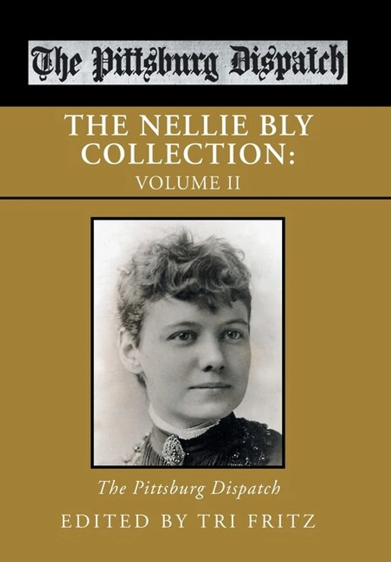 The Nellie Bly Collection: Volume Ii: the Pittsburg Dispatch