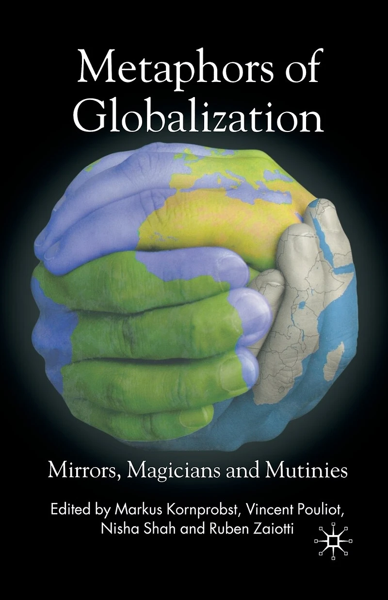 Metaphors of Globalization: Mirrors, Magicians and Mutinies