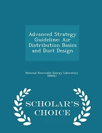 Advanced Strategy Guideline: Air Distribution Basics and Duct Design - Scholar's Choice Edition