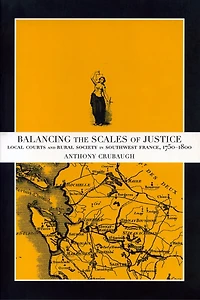 Balancing the Scales of Justice: Local Courts and Rural Society in Southwest France, 1750-1800