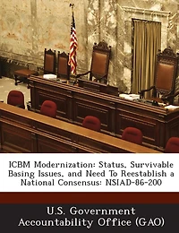 Icbm Modernization: Status, Survivable Basing Issues, And Need To Reestablish A National Consensus: Nsiad-86-200