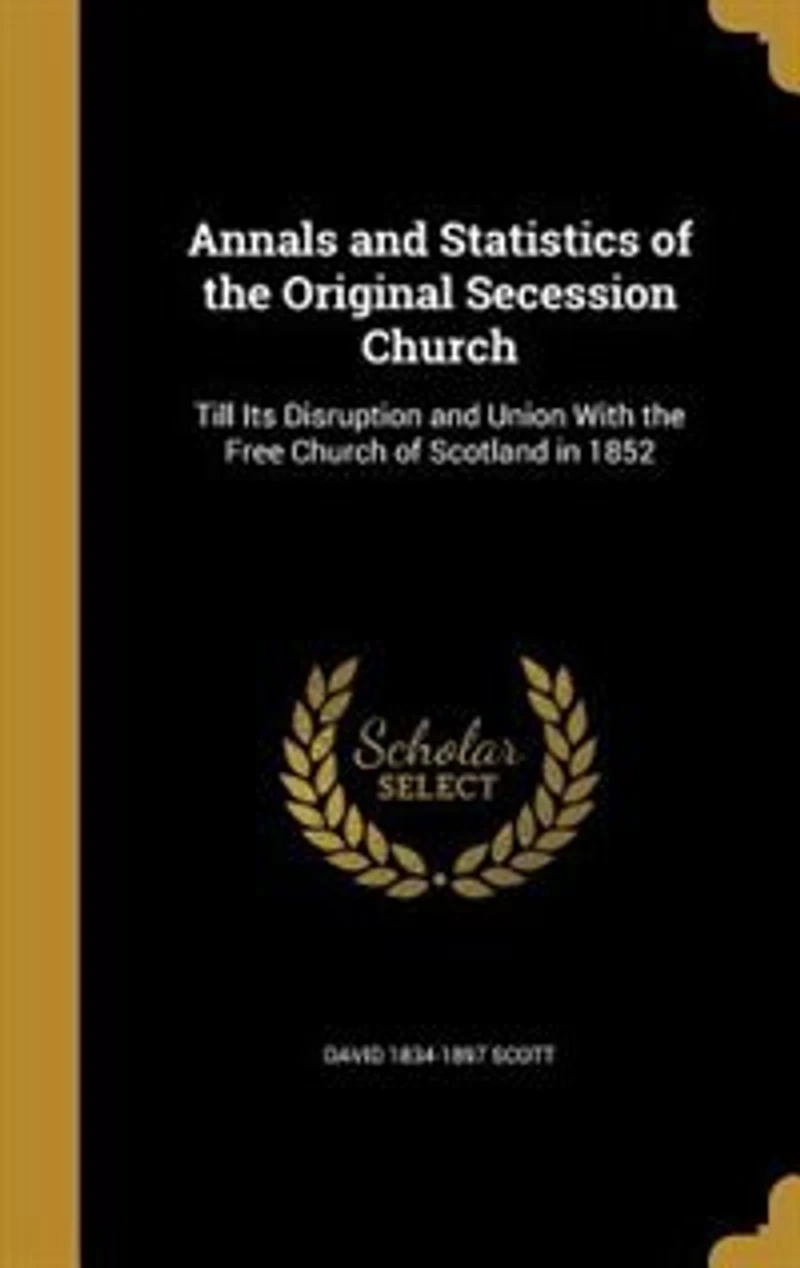 Annals and Statistics of the Original Secession Church