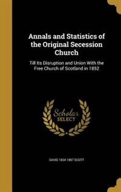 Annals and Statistics of the Original Secession Church