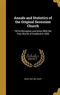 Annals and Statistics of the Original Secession Church