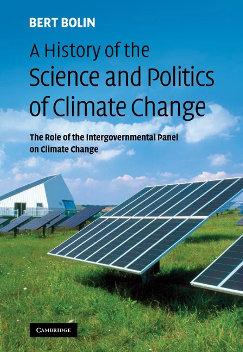 A History of the Science and Politics of Climate Change: The Role of the Intergovernmental Panel on Climate Change