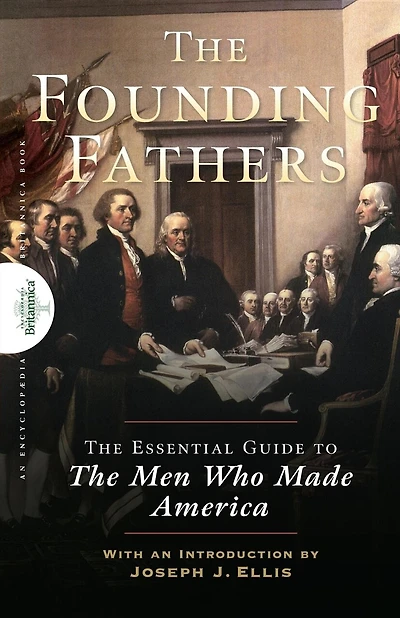 Founding Fathers: The Essential Guide To Men Who Made America