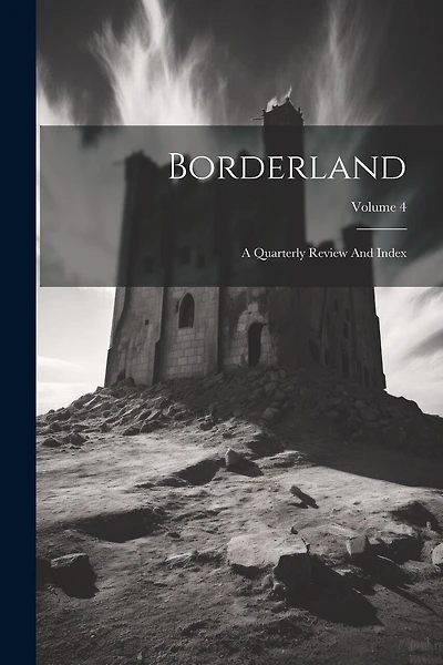 Borderland: A Quarterly Review And Index; Volume 4