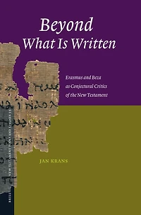 Beyond What Is Written: Erasmus and Beza as Conjectural Critics of the New Testament