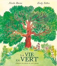 La vie en vert: l'histoire des plantes de notre planète