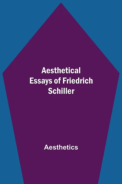 Aesthetical Essays Of Friedrich Schiller