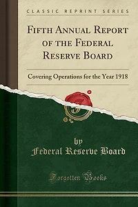 Fifth Annual Report of the Federal Reserve Board: Covering Operations for the Year 1918 (Classic Reprint)