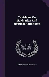 Text-book On Navigation And Nautical Astronomy