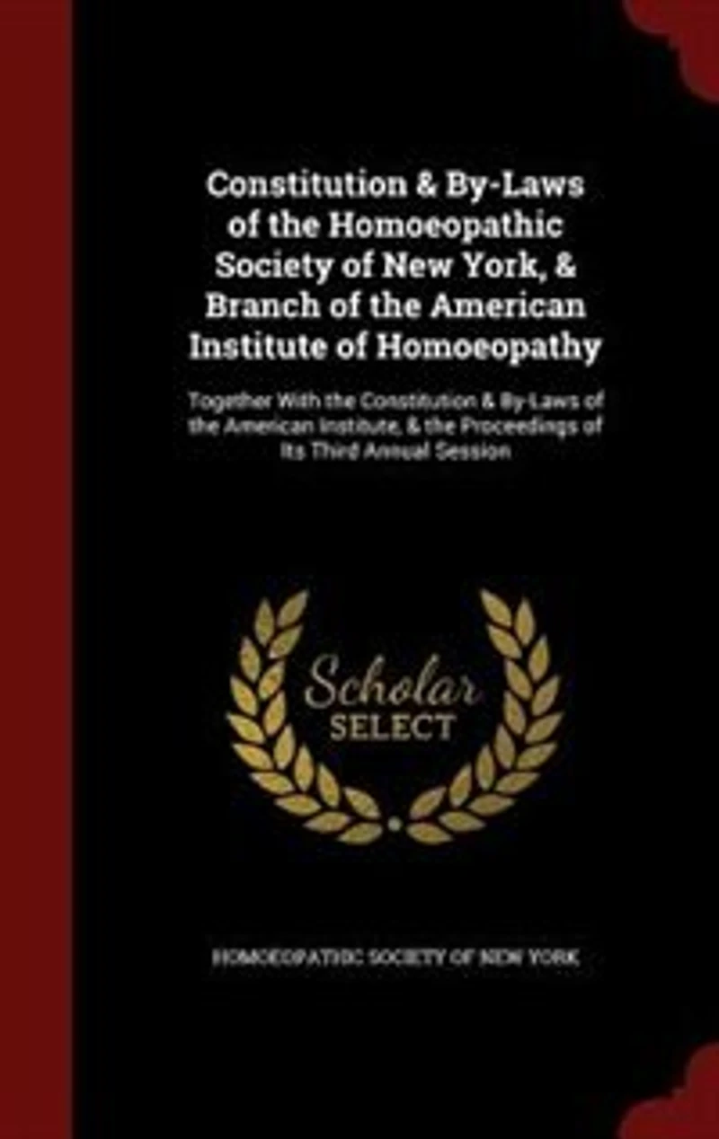 Constitution & By-Laws of the Homoeopathic Society New York, Branch American Institute Homoeopathy: Together With Institute, Proceedings Its Third