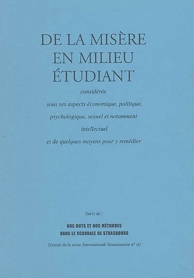 De la misère en milieu étudiant: considérée sous ses aspects économique, politique, psychologique, sexuel et notamment intellectuel et de quelques moyens pour y remédier ; Nos buts et nos méthodes dans le scandale de Strasbourg