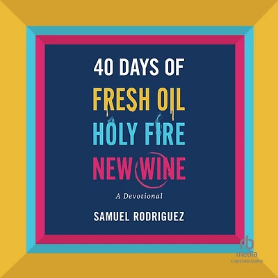 40 Days of Fresh Oil, Holy Fire, New Wine: A Devotional