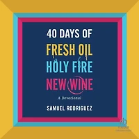 40 Days of Fresh Oil, Holy Fire, New Wine: A Devotional