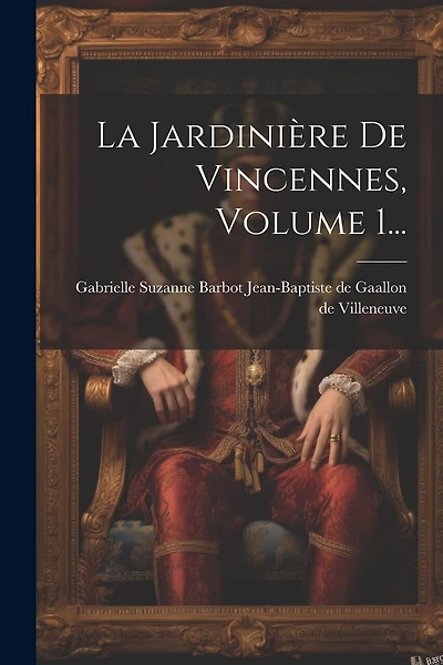 La Jardinière De Vincennes, Volume 1...